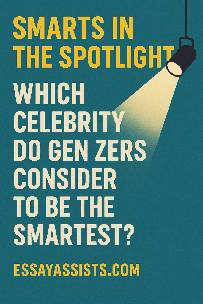 Smarts in the Spotlight: Which Celebrity Do Gen Zers Consider to Be the Smartest?