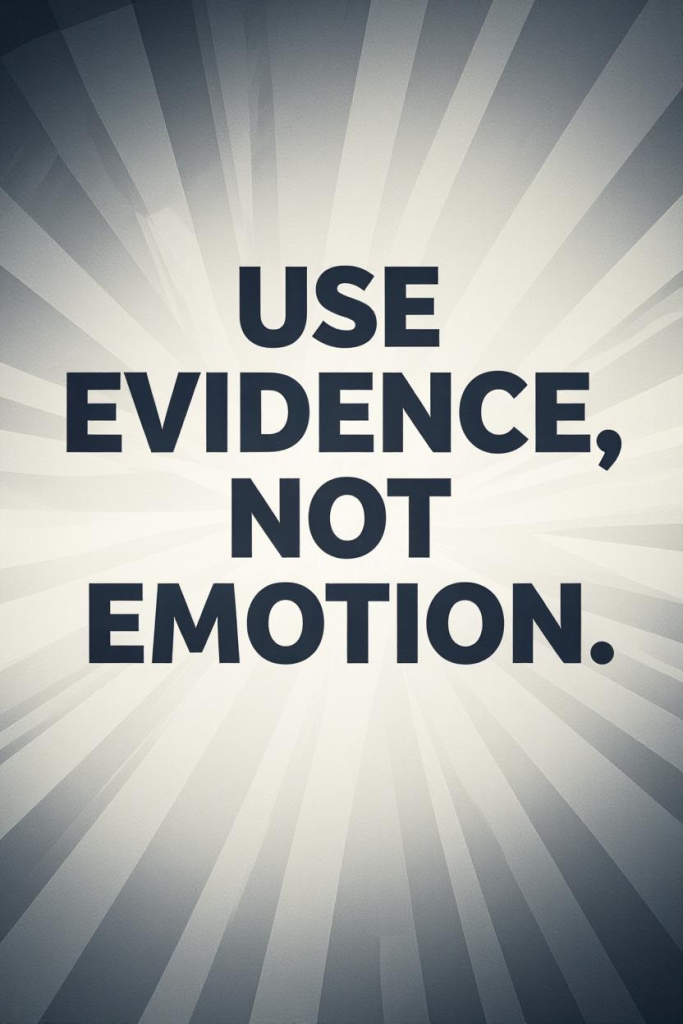 Use Evidence, Not Emotion