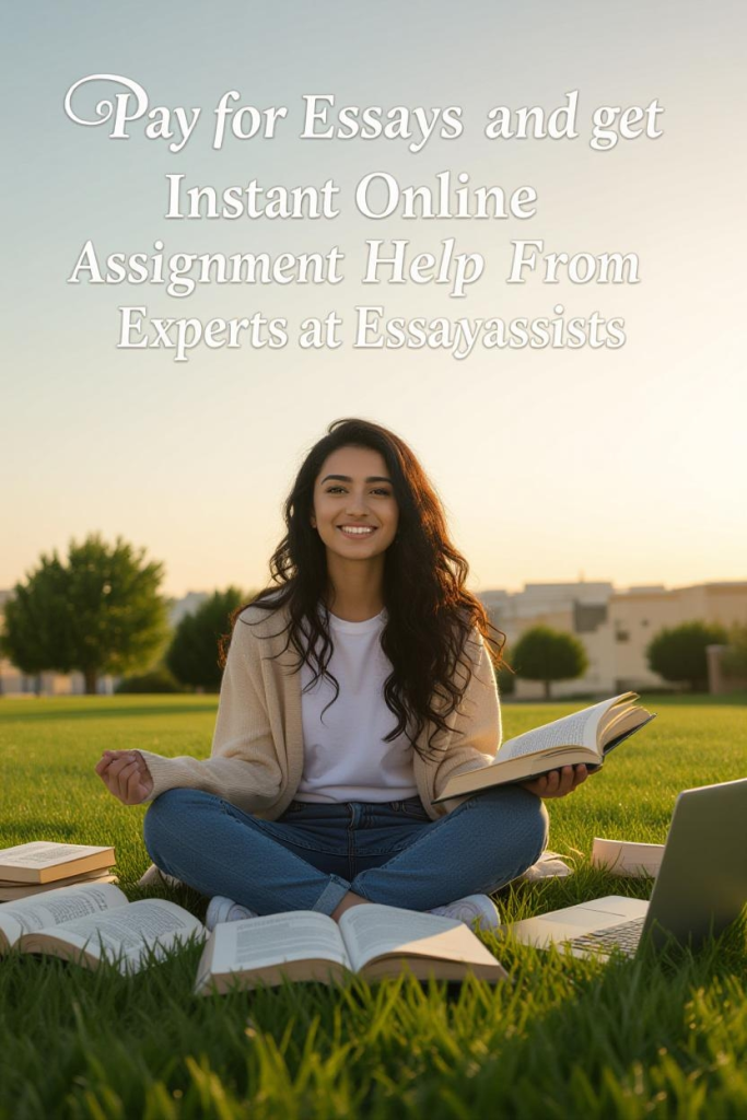 Pay for Essays and Get Instant Online Assignment Help from Experts at Essayassists
